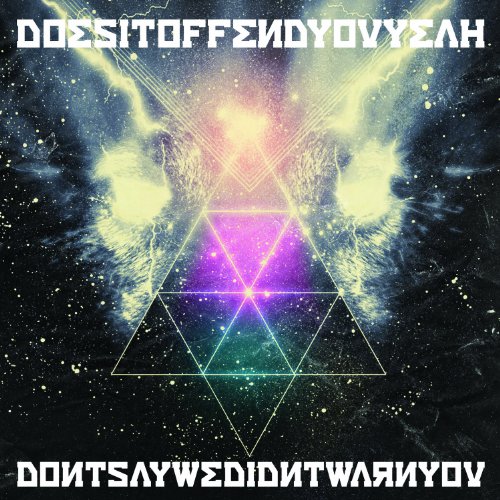 Does It Offend You, Yeah? - Don't Say We Didn't Warn You 